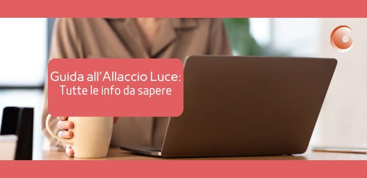 Allaccio Luce: Guida alla procedura e Le Migliori Offerte per L'allaccio