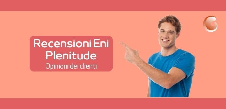 Recensioni Eni Plenitude: cosa ne pensano i clienti del fornitore e delle sue offerte
