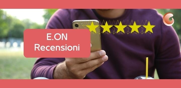 E.ON Recensioni: cosa dicono gli Utenti sull'Assistenza Clienti e gli altri Servizi